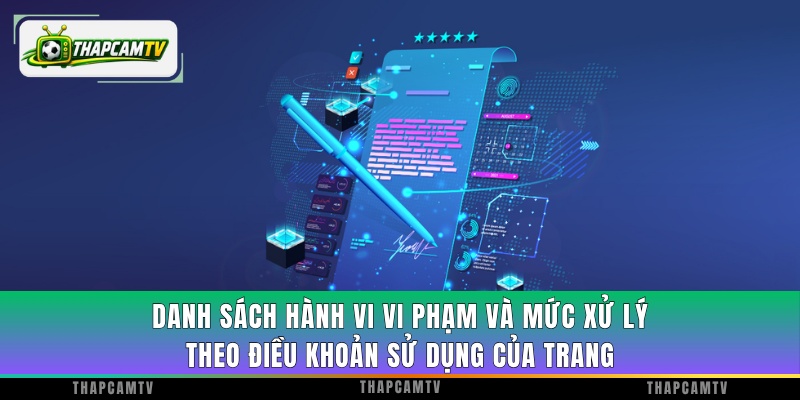 Danh sách hành vi vi phạm và mức xử lý theo điều khoản sử dụng của trang