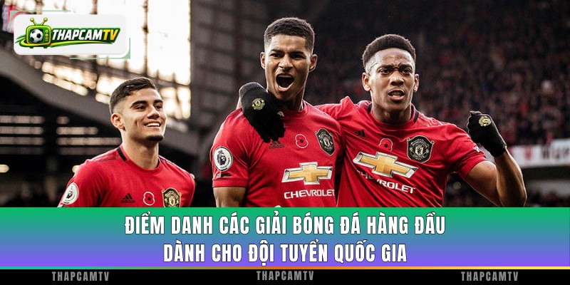 Điểm danh các giải bóng đá hàng đầu dành cho đội tuyển quốc gia