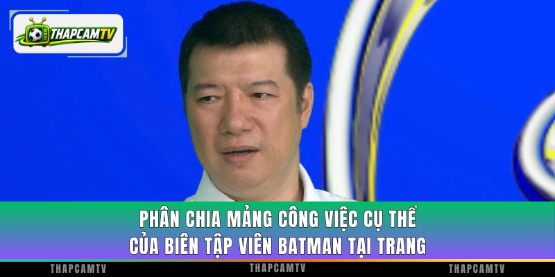 Phân chia mảng công việc cụ thể của biên tập viên Batman tại trang