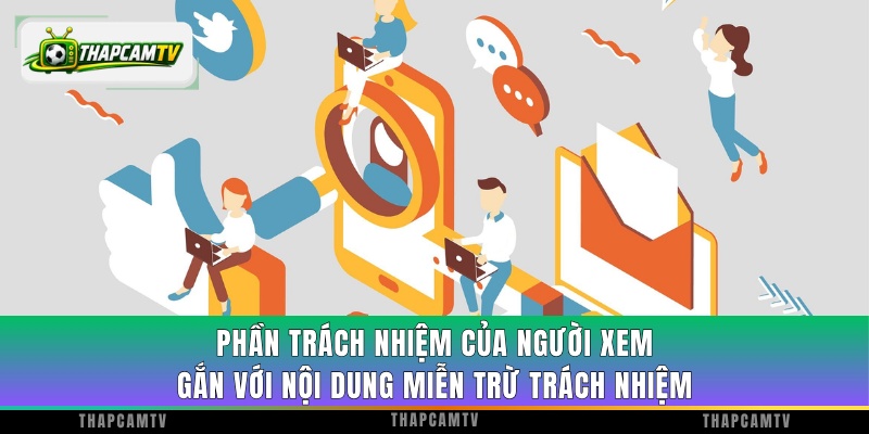 Phần trách nhiệm của người xem gắn với nội dung miễn trừ trách nhiệm